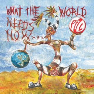 Public Image Ltd. - What The World Needs Now... album cover