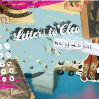 Letters To Cleo - When Did We Do That? album cover