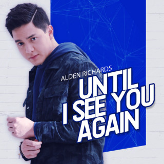 Alden Richards - Until I See You Again album cover