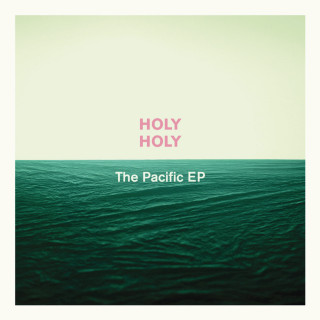 Holy Holy - The Pacific EP cover