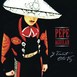 Pepe Aguilar - Y Tenerte Otra Vez album cover
