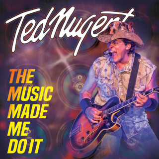 Ted Nugent - The Music Made Me Do It album cover
