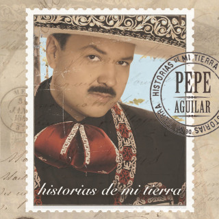 Pepe Aguilar - Historias De Mi Tierra album cover