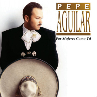 Pepe Aguilar - Por Mujeres Como Tú album cover