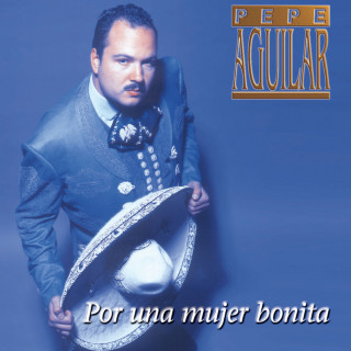 Pepe Aguilar - Por Una Mujer Bonita album cover