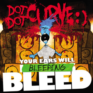 Dot Dot Curve - Your Ears Will Bleeping Bleed album cover