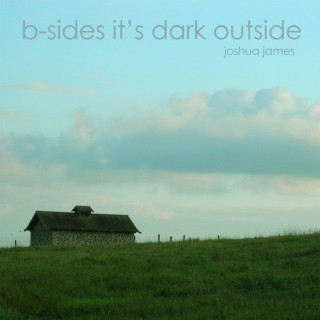 Joshua James - B-Sides It's Dark Outside album cover