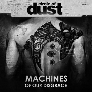 Circle Of Dust - Machines Of Our Disgrace album cover