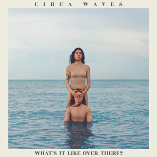 Circa Waves - What's It Like Over There? album cover