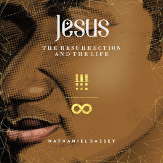 Nathaniel Bassey - Jesus: The Resurrection & The Life album cover