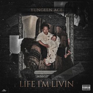 Yungeen Ace - Life I'm Livin mixtape cover