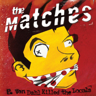 The Matches - E. Von Dahl Killed The Locals album cover