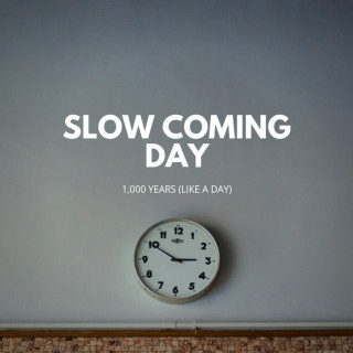 Slow Coming Day - 1000 Years (Like A Day) album cover