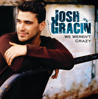 Josh Gracin - We Weren't Crazy album cover