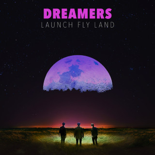 DREAMERS - LAUNCH FLY LAND album cover