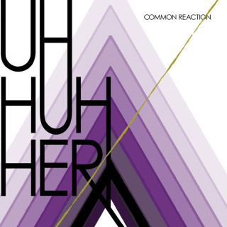Uh Huh Her - Common Reaction album cover
