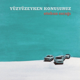 Yüzyüzeyken Konuşuruz - Otoban Sıcağı album cover