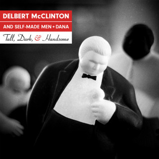 Delbert McClinton & Self-Made Men - Tall, Dark, & Handsome album cover