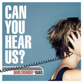 David Crowder Band - Can You Hear Us? album cover