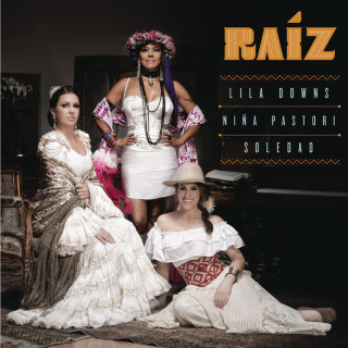 Lila Downs, Niña Pastori & Soledad - Raíz album cover