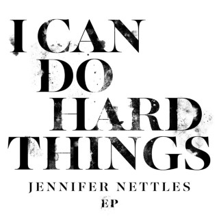 Jennifer Nettles - I Can Do Hard Things EP cover