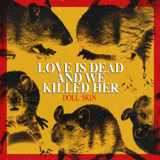 Doll Skin - Love Is Dead And We Killed Her album cover