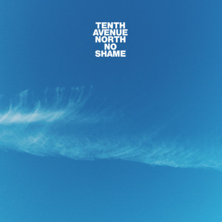 Tenth Avenue North - No Shame album cover