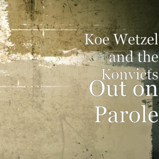 Koe Wetzel & The Konvicts - Out On Parole album cover