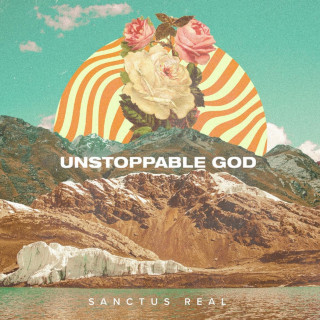 Sanctus Real - Unstoppable God album cover