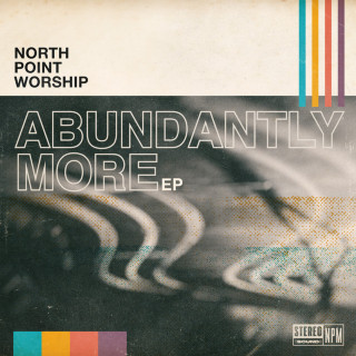North Point Worship - Abundantly More EP cover