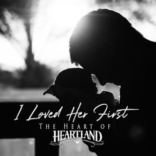 Heartland - I Loved Her First - The Heart Of Heartland album cover