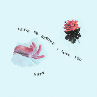 ASTN - Leave Me Before I Love You EP cover