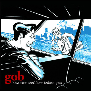 Gob - How Far Shallow Takes You album cover