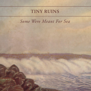 Tiny Ruins - Some Were Meant For Sea album cover