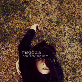 Meg & Dia - Here, Here, And Here album cover