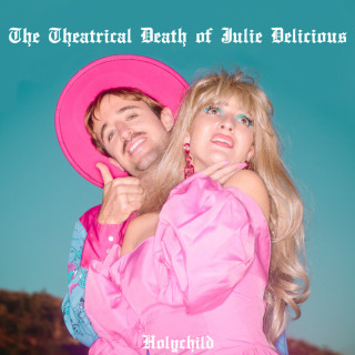 HOLYCHILD - The Theatrical Death Of Julie Delicious album cover