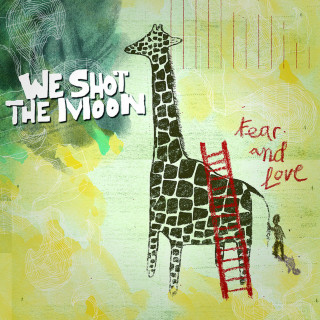 We Shot The Moon - Fear And Love album cover
