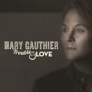 Mary Gauthier - Trouble & Love album cover