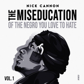 Nick Cannon - The Miseducation Of The Negro You Love To Hate mixtape cover
