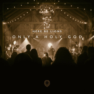 Here Be Lions - Only A Holy God live album cover
