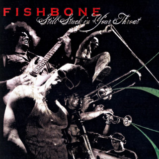 Fishbone - Still Stuck In Your Throat album cover