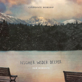 Citipointe Worship - Higher Wider Deeper: Raw Moments live album cover