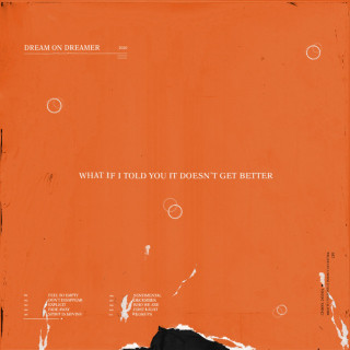 Dream On, Dreamer - What If I Told You It Doesn't Get Better album cover