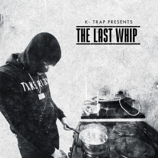 K-Trap - The Last Whip mixtape cover