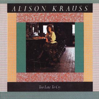 Alison Krauss - Too Late To Cry album cover