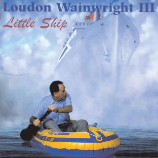 Loudon Wainwright III - Little Ship album cover