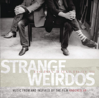 Loudon Wainwright III - Strange Weirdos: Music From And Inspired By The Film Knocked Up soundtrack cover