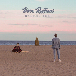Born Ruffians - Uncle, Duke & The Chief album cover