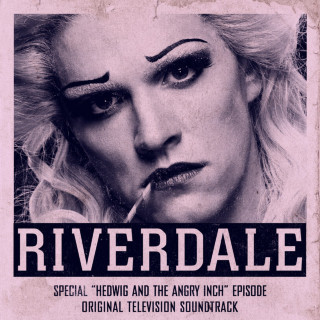 Riverdale Cast - Riverdale: Special Episode - Hedwig And The Angry Inch The Musical soundtrack cover