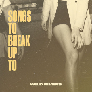 Wild Rivers - Songs To Break Up To EP cover